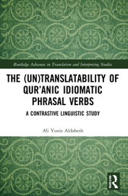 The (Un)Translatability of Qur'anic Idiomatic Phrasal Verbs (A Contrastive Linguistic Study) by Ali Yunis Aldahesh, 9781032034331