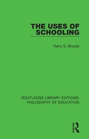 The Uses of Schooling - 9781138692381 by Harry S. Broudy, 9781138692381