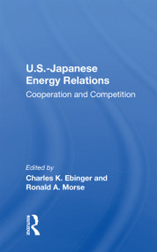 U.S.-Japanese Energy Relations (Cooperation And Competition) - 9780367215231 by Charles Ebinger, 9780367215231