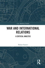 War and International Relations (A Critical Analysis) by Balazs Szanto, 9780367748029