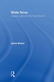 White Terror (Cossack Warlords of the Trans-Siberian) - 9780415571340 by Jamie Bisher, 9780415571340