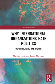 Why International Organizations Hate Politics (Depoliticizing the World) - 9781032004242 by Marieke Louis, Lucile Maertens, 9781032004242