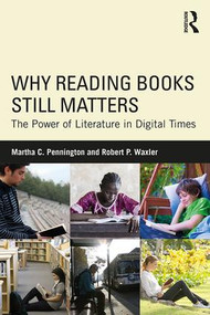 Why Reading Books Still Matters (The Power of Literature in Digital Times) - 9781138629752 by Martha C. Pennington, Robert P. Waxler, 9781138629752
