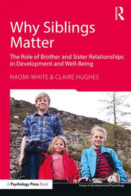 Why Siblings Matter (The Role of Brother and Sister Relationships in Development and Well-Being) - 9781138641457 by Naomi White, Claire Hughes, 9781138641457
