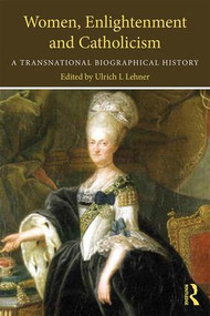 Women, Enlightenment and Catholicism (A Transnational Biographical History) - 9781138687639 by Ulrich L. Lehner, 9781138687639