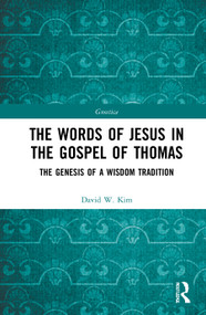 The Words of Jesus in the Gospel of Thomas (The Genesis of a Wisdom Tradition) - 9780367629243 by David W. Kim, 9780367629243