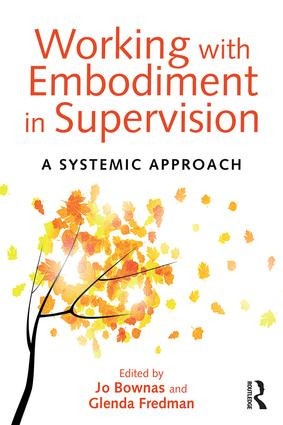Working with Embodiment in Supervision (A systemic approach) - 9781138024298 by Jo Bownas, Glenda Fredman, 9781138024298