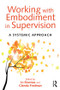Working with Embodiment in Supervision (A systemic approach) - 9781138024298 by Jo Bownas, Glenda Fredman, 9781138024298