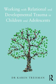 Working with Relational and Developmental Trauma in Children and Adolescents by Karen Treisman, 9781138935297