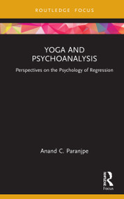 Yoga and Psychoanalysis (Perspectives on the Psychology of Regression) by Anand C. Paranjpe, 9781032079820