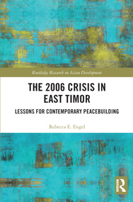 The 2006 Crisis in East Timor (Lessons for Contemporary Peacebuilding) - 9780367544621 by Rebecca E. Engel, 9780367544621