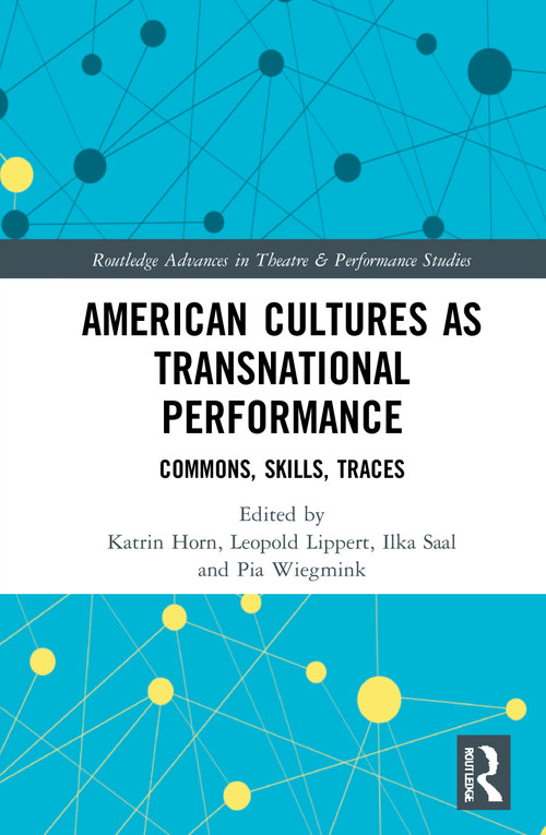 American Cultures as Transnational Performance (Commons, Skills, Traces) - 9780367501341 by Katrin Horn, Leopold Lippert, Ilka Saal, Pia Wiegmink, 9780367501341