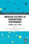 American Cultures as Transnational Performance (Commons, Skills, Traces) - 9780367501341 by Katrin Horn, Leopold Lippert, Ilka Saal, Pia Wiegmink, 9780367501341