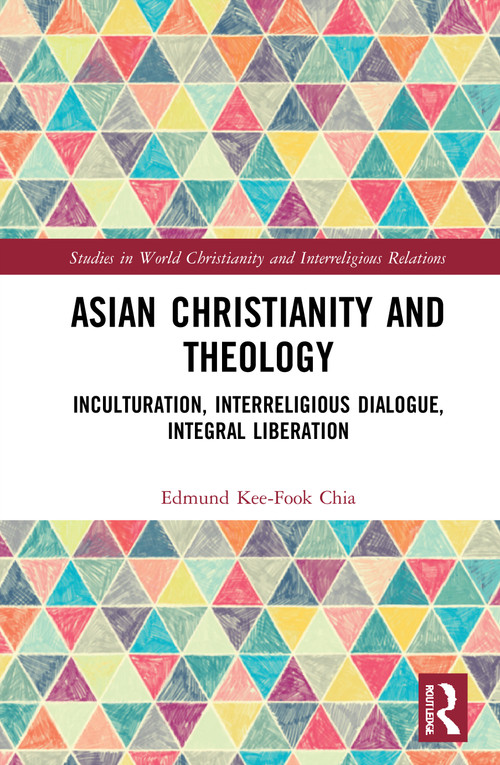 Asian Christianity and Theology (Inculturation, Interreligious Dialogue, Integral Liberation) - 9780367344023 by Edmund Kee-Fook Chia, 9780367344023
