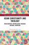 Asian Christianity and Theology (Inculturation, Interreligious Dialogue, Integral Liberation) - 9780367344023 by Edmund Kee-Fook Chia, 9780367344023