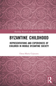 Byzantine Childhood (Representations and Experiences of Children in Middle Byzantine Society) - 9781032063447 by Oana-Maria Cojocaru, 9781032063447