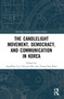 The Candlelight Movement, Democracy, and Communication in Korea by JongHwa Lee, Chuyun Oh, Yong-Chan Kim, 9781032069326