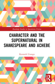 Character and the Supernatural in Shakespeare and Achebe - 9780367710934 by Kenneth Usongo, 9780367710934
