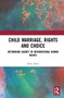 Child Marriage, Rights and Choice (Rethinking Agency in International Human Rights) by Hoko Horii, 9781032026725