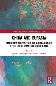 China and Eurasia (Rethinking Cooperation and Contradictions in the Era of Changing World Order) by Mher D Sahakyan, Heinz Gärtner, 9780367623944