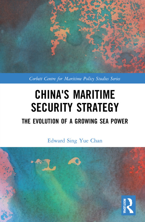 China's Maritime Security Strategy (The Evolution of a Growing Sea Power) by Edward Sing Yue Chan, 9780367745707