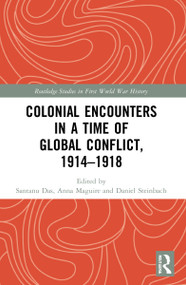 Colonial Encounters in a Time of Global Conflict, 1914-1918 - 9781032072104 by Santanu Das, Anna Maguire, Daniel Steinbach, 9781032072104