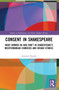 Consent in Shakespeare (What Women Do and Don't Say and Do in Shakespeare's Mediterranean Comedies and Origin Stories) - 9780367644352 by Artemis Preeshl, 9780367644352