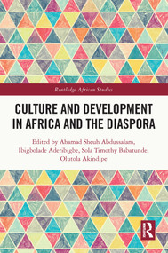 Culture and Development in Africa and the Diaspora - 9780367625856 by Ahmad Shehu Abdussalam, Ibigbolade Simon Aderibigbe, Sola Timothy Babatunde, Olutola Opeyemi Akindipe, 9780367625856