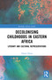 Decolonising Childhoods in Eastern Africa (Literary and Cultural Representations) by Oduor Obura, 9780367703905