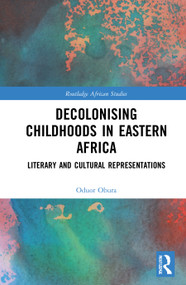 Decolonising Childhoods in Eastern Africa (Literary and Cultural Representations) by Oduor Obura, 9780367703905