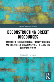 Deconstructing Brexit Discourses (Embedded Euroscepticism, Fantasy Objects and the United Kingdom's Vote to Leave the European Union) - 9781032070124 by Benjamin Hawkins, 9781032070124
