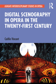 Digital Scenography in Opera in the Twenty-First Century - 9780367553937 by Caitlin Vincent, 9780367553937