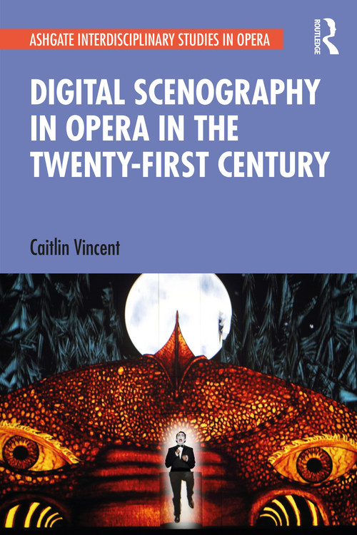 Digital Scenography in Opera in the Twenty-First Century - 9780367553937 by Caitlin Vincent, 9780367553937
