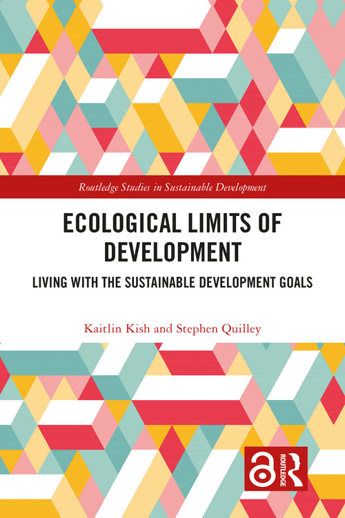 Ecological Limits of Development (Living with the Sustainable Development Goals) by Kaitlin Kish, Stephen Quilley, 9780367540760