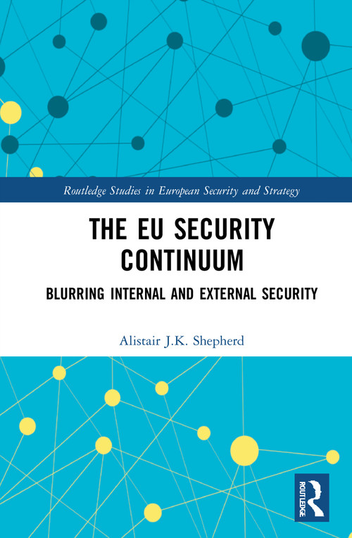 The EU Security Continuum (Blurring Internal and External Security) - 9781032054292 by Alistair J.K. Shepherd, 9781032054292
