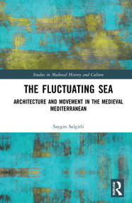 The Fluctuating Sea (Architecture and Movement in the Medieval Mediterranean) - 9780367608484 by Saygin Salgirli, 9780367608484