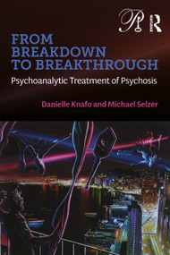 From Breakdown to Breakthrough (Psychoanalytic Treatment of Psychosis) - 9781032579016 by Danielle Knafo, Michael Selzer, 9781032579016