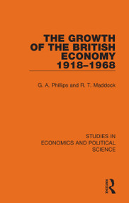 The Growth of the British Economy 1918-1968 by G. A. Phillips, R. T. Maddock, 9781032129655