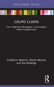Grupo Clarín (From Argentine Newspaper to Convergent Media Conglomerate) - 9780367507367 by Guillermo Mastrini, Martin Becerra, Ana Bizberge, 9780367507367