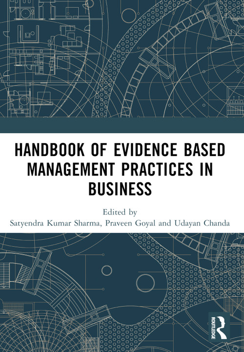 Handbook of Evidence Based Management Practices in Business by Satyendra Kumar Sharma, Praveen Goyal, Udayan Chanda, 9781032542164
