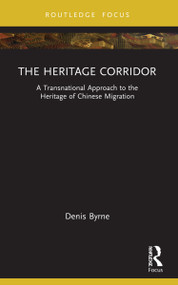 The Heritage Corridor (A Transnational Approach to the Heritage of Chinese Migration) by Denis Byrne, 9780367543174