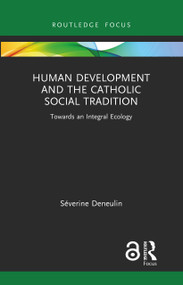 Human Development and the Catholic Social Tradition (Towards an Integral Ecology) by Séverine Deneulin, 9780367639631