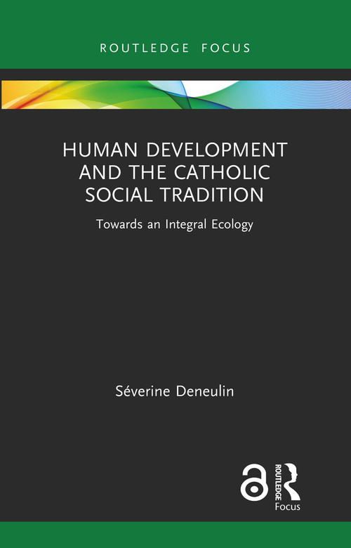 Human Development and the Catholic Social Tradition (Towards an Integral Ecology) by Séverine Deneulin, 9780367639631