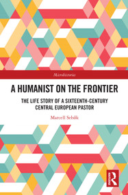 A Humanist on the Frontier (The Life Story of a Sixteenth-Century Central European Pastor) - 9781032059280 by Marcell Sebők, 9781032059280
