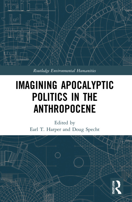 Imagining Apocalyptic Politics in the Anthropocene - 9780367653125 by Earl T. Harper, Doug Specht, 9780367653125