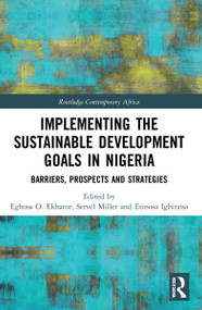 Implementing the Sustainable Development Goals in Nigeria (Barriers, Prospects and Strategies) by Eghosa O. Ekhator, Servel Miller, Etinosa Igbinosa, 9780367679422