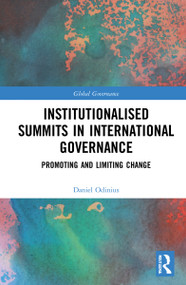 Institutionalised Summits in International Governance (Promoting and Limiting Change) by Daniel Odinius, 9780367765217