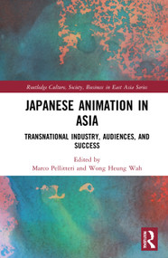 Japanese Animation in Asia (Transnational Industry, Audiences, and Success) - 9781032069982 by Marco Pellitteri, Wong Heung-wah, 9781032069982