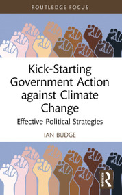 Kick-Starting Government Action against Climate Change (Effective Political Strategies) by Ian Budge, 9781032118147