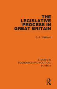 The Legislative Process in Great Britain by S. A. Walkland, 9781032130194